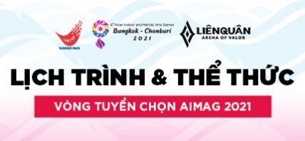 CÔNG BỐ LỊCH TRÌNH & THỂ THỨC VÒNG TUYỂN CHỌN ASIAN INDOOR AND MARTIAL ARTS GAMES 2021 (AIMAG 2021) – BỘ MÔN LIÊN QUÂN MOBILE