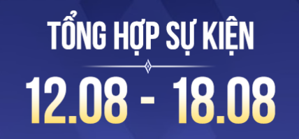 Tổng hợp Sự kiện 12.08 – 18.08