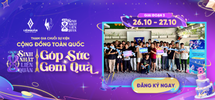 BÙNG NỔ GIAI ĐOẠN 3 CỦA CHUỖI SỰ KIỆN CỘNG ĐỒNG TOÀN QUỐC SINH NHẬT LIÊN QUÂN 8 TUỔI “GÓP SỨC – GOM QUÀ”  | NGÀY 26/10 – 27/10