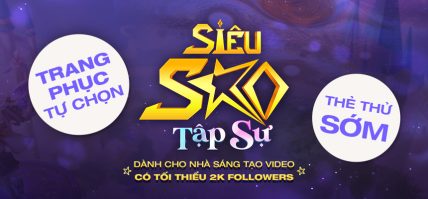 CHƯƠNG TRÌNH SIÊU SAO TẬP SỰ – CƠ HỘI MỚI CHO NHÀ SÁNG TẠO VIDEO