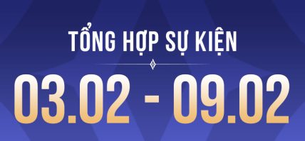 TỔNG HỢP SỰ KIỆN (03.02 – 09.02)