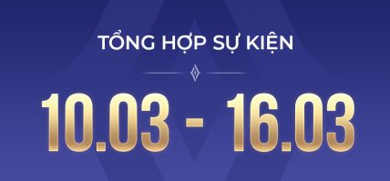 TỔNG HỢP SỰ KIỆN (10.03 – 16.03)