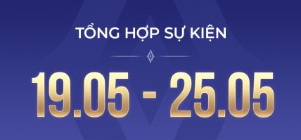 TỔNG HỢP SỰ KIỆN (19.05 – 25.05)