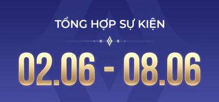 TỔNG HỢP SỰ KIỆN (02.06 – 08.06)