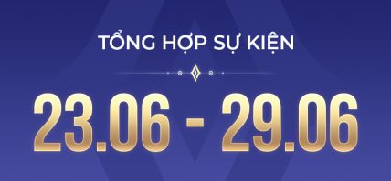 TỔNG HỢP SỰ KIỆN 23.06 – 29.06