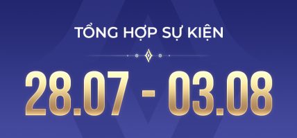 TỔNG HỢP SỰ KIỆN 28.07 – 03.08