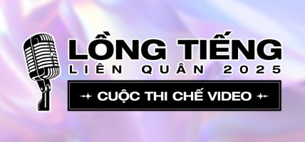 PHÁT ĐỘNG CUỘC THI CHẾ VIDEO LỒNG TIẾNG LIÊN QUÂN 2025