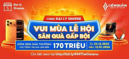 VUI MÙA LỄ HỘI, SĂN QUÀ GẤP BỘI CÙNG ĐẠI LÝ SHOPEE
