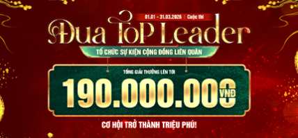PHÁT ĐỘNG CUỘC THI ĐUA TOP LEADER TỔ CHỨC SỰ KIỆN CỘNG ĐỒNG LIÊN QUÂN