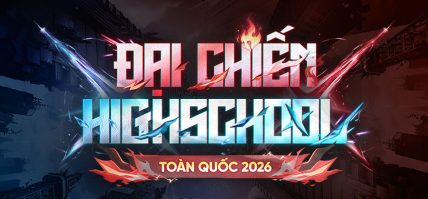 KHỞI TRANH ĐẠI CHIẾN HIGHSCHOOL TOÀN QUỐC 2026